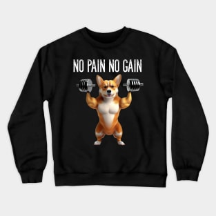 Fitness Gym Workout Motivation No Pain No Gain Funny Dog Bodybuilder Crewneck Sweatshirt